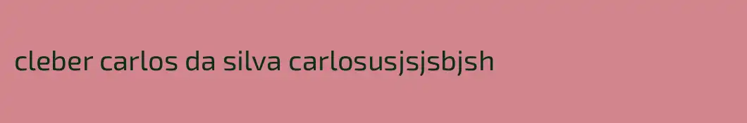 cleber carlos da silva carlosusjsjsbjsh